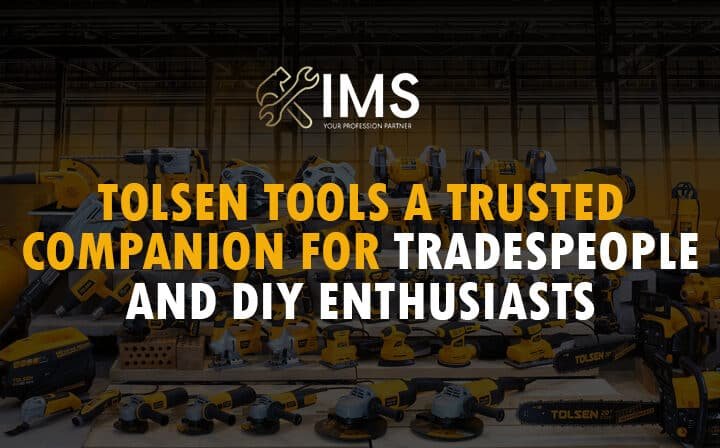Tolsen Tools: A Trusted Companion for Tradespeople and DIY Enthusiasts